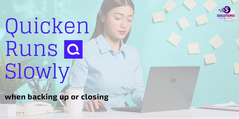 Quicken Runs Slowly When Backing Up or Closing