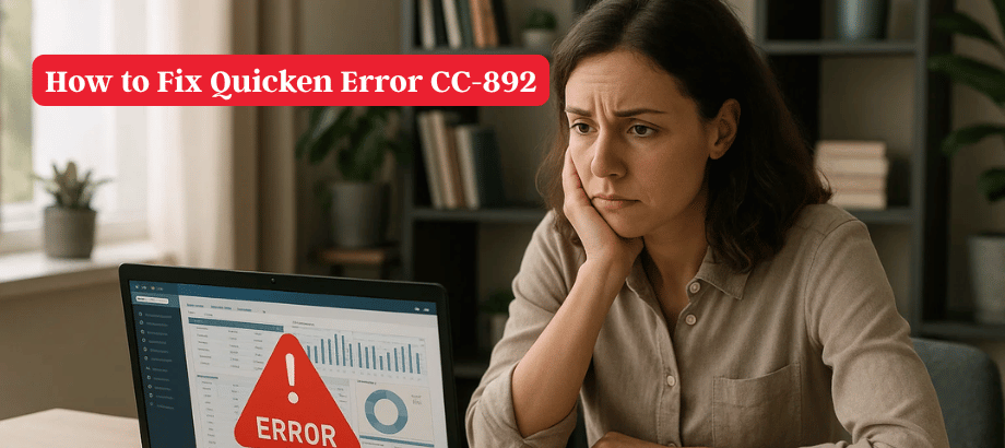 How to Fix Quicken Error CC-892: A Complete Troubleshooting Guide [2025]